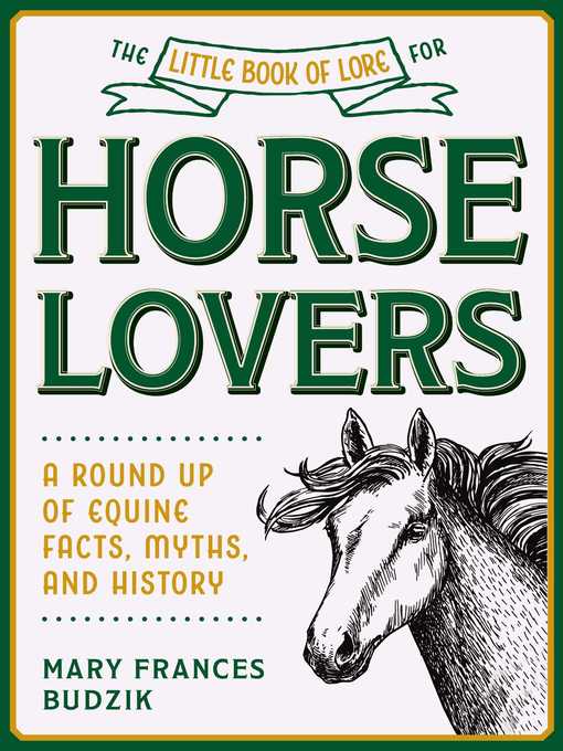 Title details for The Little Book of Lore for Horse Lovers: a Round Up of Equine Facts, Myths, and History by Mary Frances Budzik - Available